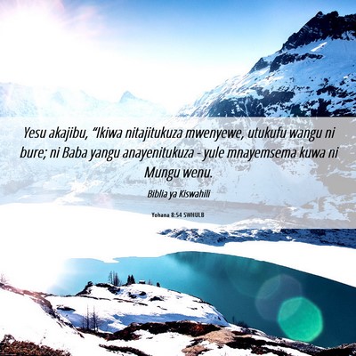 Picture 06 - Yohana 8:54 SWHULB - Yesu akajibu, “Ikiwa nitajitukuza mwenyewe, - Bible Verse Picture