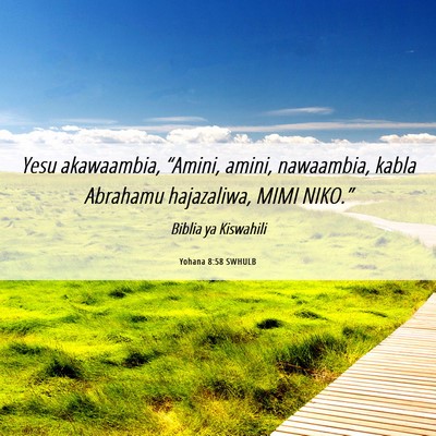 Picture 06 - Yohana 8:58 SWHULB - Yesu akawaambia, “Amini, amini, nawaambia, - Bible Verse Picture