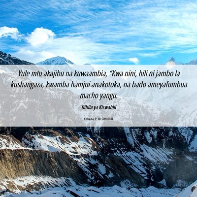 Picture 06 - Yohana 9:30 SWHULB - Yule mtu akajibu na kuwaambia, “Kwa nini, hili - Bible Verse Picture