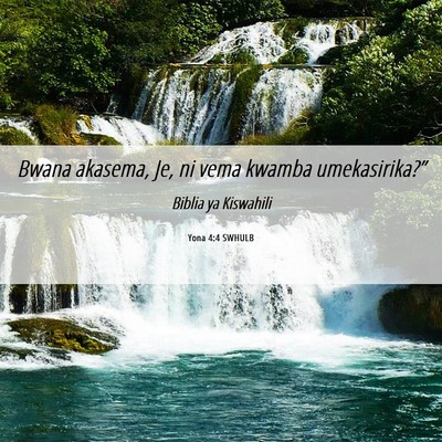Picture 06 - Yona 4:4 SWHULB - Bwana akasema, Je, ni vema kwamba - Bible Verse Picture
