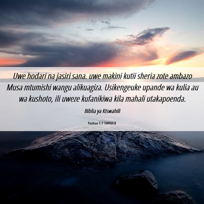 Picture 06 - Yoshua 1:7 SWHULB - Uwe hodari na jasiri sana. uwe makini kutii - Bible Verse Picture