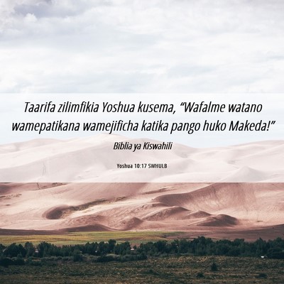 Picture 06 - Yoshua 10:17 SWHULB - Taarifa zilimfikia Yoshua kusema, “Wafalme - Bible Verse Picture