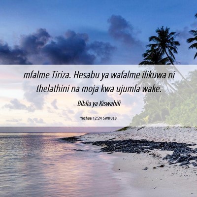 Picture 06 - Yoshua 12:24 SWHULB - mfalme Tiriza. Hesabu ya wafalme ilikuwa ni - Bible Verse Picture