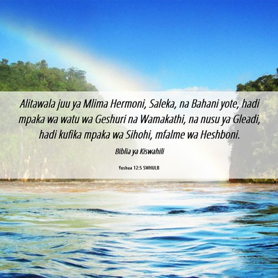 Picture 06 - Yoshua 12:5 SWHULB - Alitawala juu ya Mlima Hermoni, Saleka, na Bahani - Bible Verse Picture
