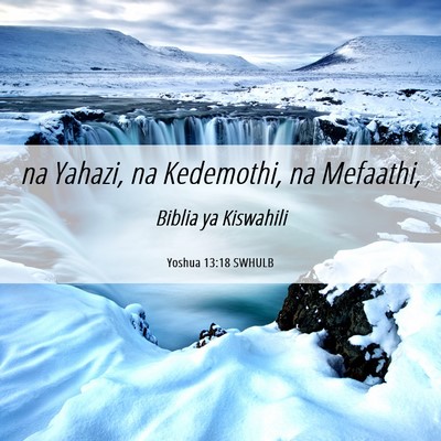 Picture 06 - Yoshua 13:18 SWHULB - na Yahazi, na Kedemothi, na - Bible Verse Picture