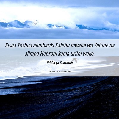 Picture 06 - Yoshua 14:13 SWHULB - Kisha Yoshua alimbariki Kalebu mwana wa Yefune na - Bible Verse Picture