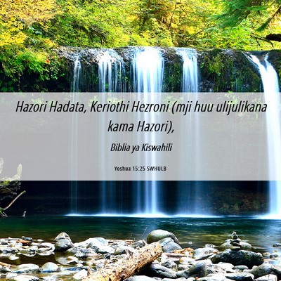 Picture 06 - Yoshua 15:25 SWHULB - Hazori Hadata, Keriothi Hezroni (mji huu - Bible Verse Picture