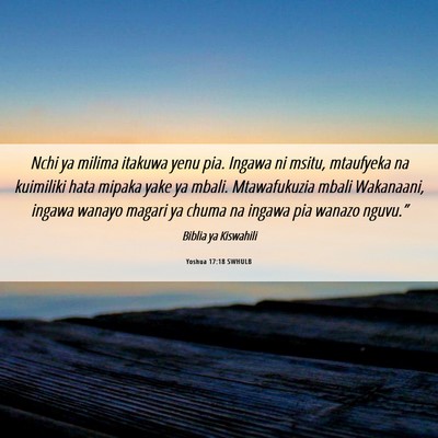 Picture 06 - Yoshua 17:18 SWHULB - Nchi ya milima itakuwa yenu pia. Ingawa ni msitu, - Bible Verse Picture