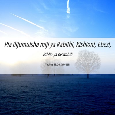 Picture 06 - Yoshua 19:20 SWHULB - Pia ilijumuisha miji ya Rabithi, Kishioni, - Bible Verse Picture