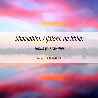 Picture 06 - Yoshua 19:42 SWHULB - Shaalabini, Aijaloni, na - Bible Verse Picture