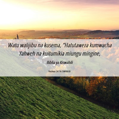 Picture 06 - Yoshua 24:16 SWHULB - Watu walijibu na kusema, “Hatutaweza kumwacha - Bible Verse Picture