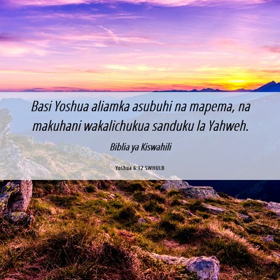 Picture 06 - Yoshua 6:12 SWHULB - Basi Yoshua aliamka asubuhi na mapema, na - Bible Verse Picture