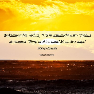 Picture 06 - Yoshua 9:8 SWHULB - Wakamwambia Yoshua, “Sisi ni watumishi - Bible Verse Picture