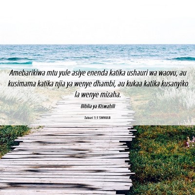 Picture 06 - Zaburi 1:1 SWHULB - Amebarikiwa mtu yule asiye enenda katika ushauri - Bible Verse Picture