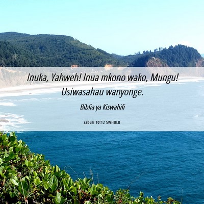 Picture 06 - Zaburi 10:12 SWHULB - Inuka, Yahweh! Inua mkono wako, Mungu! Usiwasahau - Bible Verse Picture