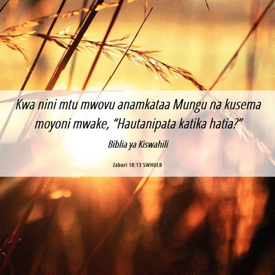 Picture 06 - Zaburi 10:13 SWHULB - Kwa nini mtu mwovu anamkataa Mungu na kusema - Bible Verse Picture