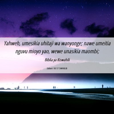 Picture 06 - Zaburi 10:17 SWHULB - Yahweh, umesikia uhitaji wa wanyonge; nawe - Bible Verse Picture