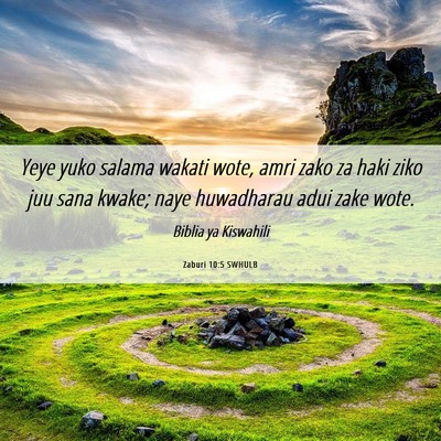 Picture 06 - Zaburi 10:5 SWHULB - Yeye yuko salama wakati wote, amri zako za haki - Bible Verse Picture