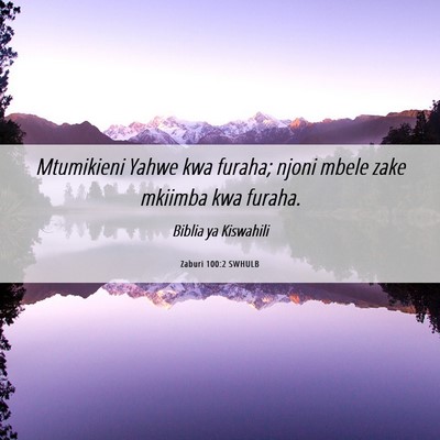 Picture 06 - Zaburi 100:2 SWHULB - Mtumikieni Yahwe kwa furaha; njoni mbele zake - Bible Verse Picture