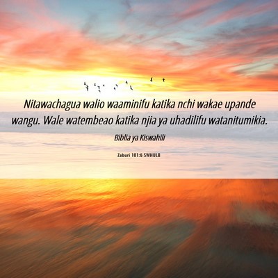 Picture 06 - Zaburi 101:6 SWHULB - Nitawachagua walio waaminifu katika nchi wakae - Bible Verse Picture