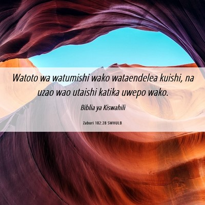 Picture 06 - Zaburi 102:28 SWHULB - Watoto wa watumishi wako wataendelea kuishi, na - Bible Verse Picture