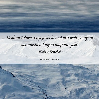 Picture 06 - Zaburi 103:21 SWHULB - Msifuni Yahwe, enyi jeshi la malaika wote, ninyi - Bible Verse Picture