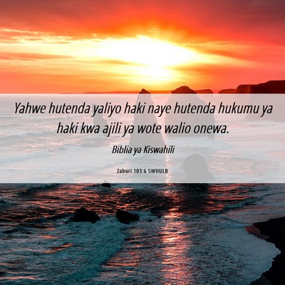 Picture 06 - Zaburi 103:6 SWHULB - Yahwe hutenda yaliyo haki naye hutenda hukumu ya - Bible Verse Picture