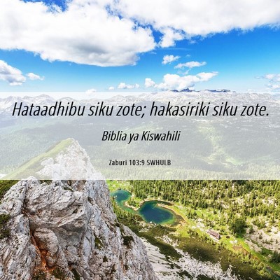 Picture 06 - Zaburi 103:9 SWHULB - Hataadhibu siku zote; hakasiriki siku - Bible Verse Picture