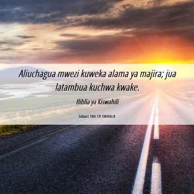 Picture 06 - Zaburi 104:19 SWHULB - Aliuchagua mwezi kuweka alama ya majira; jua - Bible Verse Picture