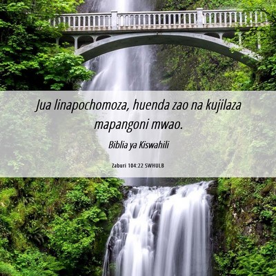 Picture 06 - Zaburi 104:22 SWHULB - Jua linapochomoza, huenda zao na kujilaza - Bible Verse Picture