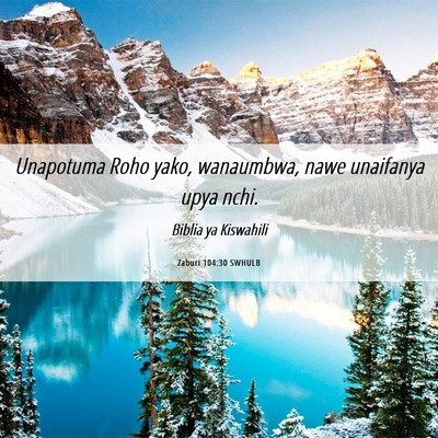 Picture 06 - Zaburi 104:30 SWHULB - Unapotuma Roho yako, wanaumbwa, nawe unaifanya - Bible Verse Picture