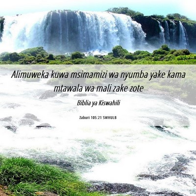 Picture 06 - Zaburi 105:21 SWHULB - Alimuweka kuwa msimamizi wa nyumba yake kama - Bible Verse Picture