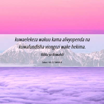 Picture 06 - Zaburi 105:22 SWHULB - kuwaelekeza wakuu kama alivyopenda na - Bible Verse Picture