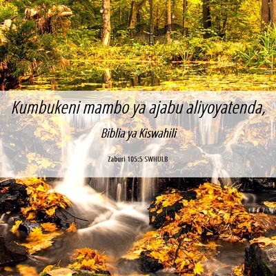 Picture 06 - Zaburi 105:5 SWHULB - Kumbukeni mambo ya ajabu - Bible Verse Picture