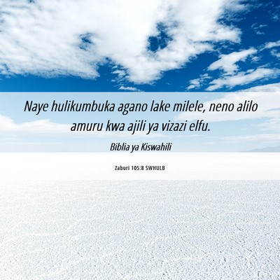Picture 06 - Zaburi 105:8 SWHULB - Naye hulikumbuka agano lake milele, neno alilo - Bible Verse Picture