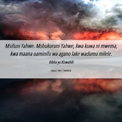 Picture 06 - Zaburi 106:1 SWHULB - Msifuni Yahwe. Mshukuruni Yahwe, kwa kuwa ni - Bible Verse Picture