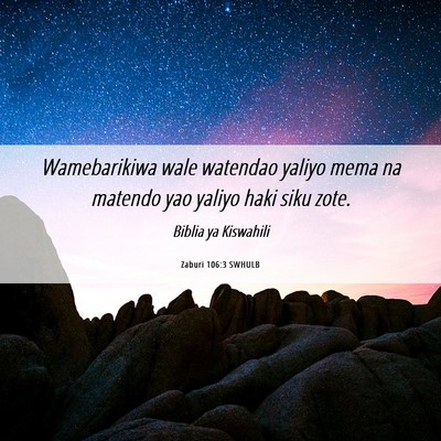 Picture 06 - Zaburi 106:3 SWHULB - Wamebarikiwa wale watendao yaliyo mema na matendo - Bible Verse Picture