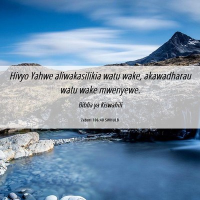 Picture 06 - Zaburi 106:40 SWHULB - Hivyo Yahwe aliwakasilikia watu wake, akawadharau - Bible Verse Picture