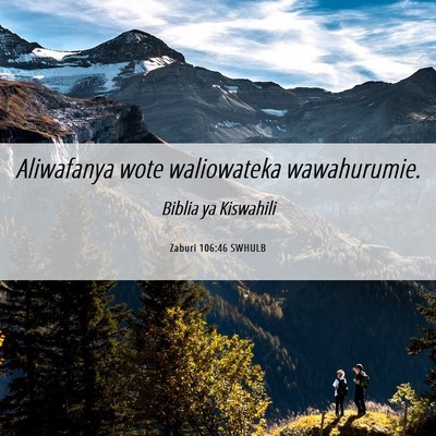 Picture 06 - Zaburi 106:46 SWHULB - Aliwafanya wote waliowateka - Bible Verse Picture