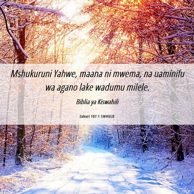 Picture 06 - Zaburi 107:1 SWHULB - Mshukuruni Yahwe, maana ni mwema, na uaminifu wa - Bible Verse Picture