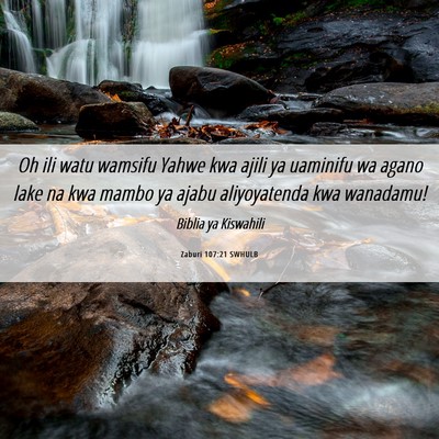 Picture 06 - Zaburi 107:21 SWHULB - Oh ili watu wamsifu Yahwe kwa ajili ya uaminifu - Bible Verse Picture