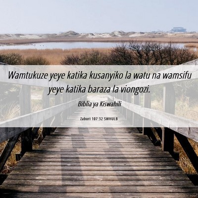 Picture 06 - Zaburi 107:32 SWHULB - Wamtukuze yeye katika kusanyiko la watu na - Bible Verse Picture