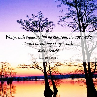 Picture 06 - Zaburi 107:42 SWHULB - Wenye haki wataona hili na kufurahi, na uovu wote - Bible Verse Picture