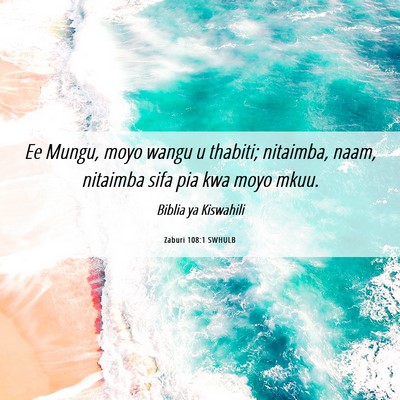 Picture 06 - Zaburi 108:1 SWHULB - Ee Mungu, moyo wangu u thabiti; nitaimba, naam, - Bible Verse Picture