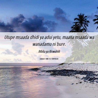 Picture 06 - Zaburi 108:12 SWHULB - Utupe msaada dhidi ya adui yetu, maana msaada wa - Bible Verse Picture