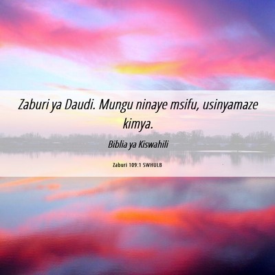 Picture 06 - Zaburi 109:1 SWHULB - Zaburi ya Daudi. Mungu ninaye msifu, usinyamaze - Bible Verse Picture