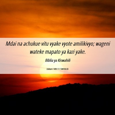 Picture 06 - Zaburi 109:11 SWHULB - Mdai na achukue vitu vyake vyote amilikivyo; - Bible Verse Picture