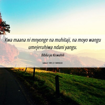 Picture 06 - Zaburi 109:22 SWHULB - Kwa maana ni mnyonge na muhitaji, na moyo wangu - Bible Verse Picture