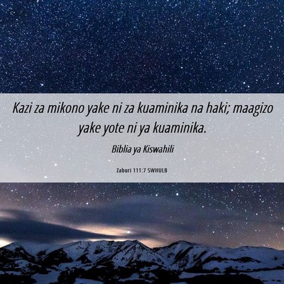 Picture 06 - Zaburi 111:7 SWHULB - Kazi za mikono yake ni za kuaminika na haki; - Bible Verse Picture