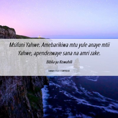 Picture 06 - Zaburi 112:1 SWHULB - Msifuni Yahwe. Amebarikiwa mtu yule anaye mtii - Bible Verse Picture